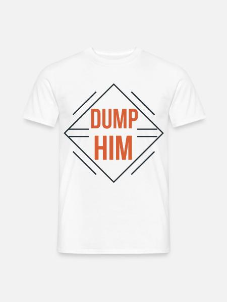 Dump Him - Männer T-Shirt - Weiß
