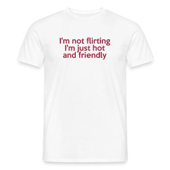 029 Flirtet nicht, nur heiß und freundlich - Männer T-Shirt - Weiß - Vorne - AI Model Male 178 dark (178cm)