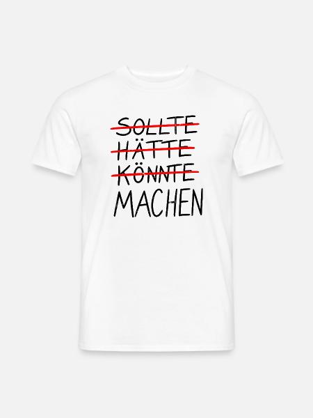 SOLLTE / HÄTTE / KÖNNTE / MACHEN - Männer T-Shirt - Weiß