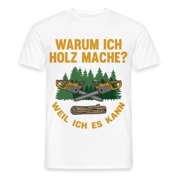 Warum Holz mache – Weil Ich Es Kann - Männer T-Shirt - Weiß - Vorne - AI Model Male 178 dark (178cm)