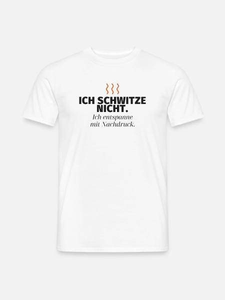 Ich schwitze nicht – Nachdruck-Relax - Männer T-Shirt - Weiß
