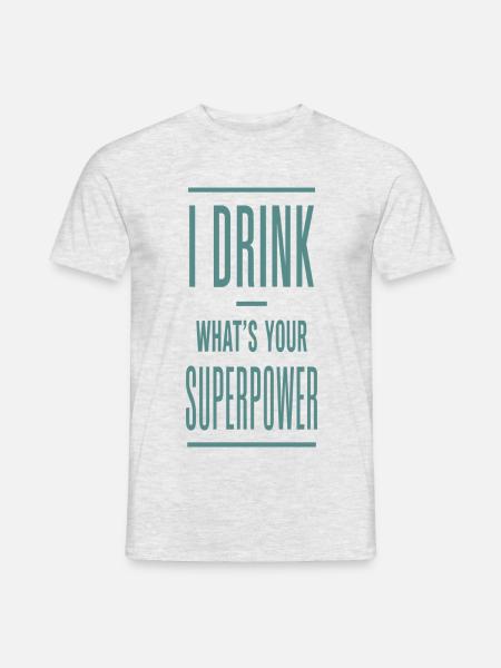 I Drink What's Your Superpower - Männer T-Shirt - Grau meliert