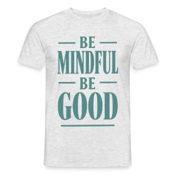 Be Mindful Be Good Spruch - Männer T-Shirt - Grau meliert - Vorne - AI Model Male 178 dark (178cm)