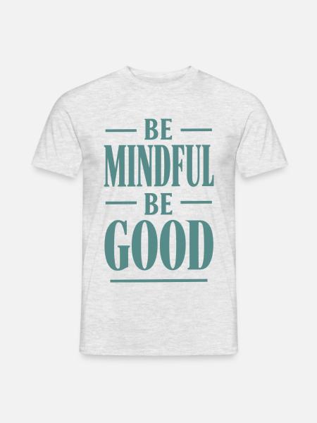 Be Mindful Be Good Spruch - Männer T-Shirt - Grau meliert