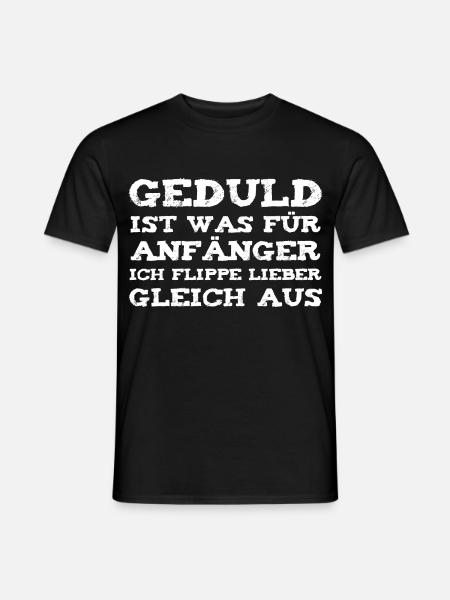 Geduld ist was für Anfänger. - Männer T-Shirt - Schwarz