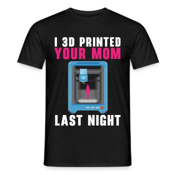 Ich habe gestern Abend deine Mutter 3D-gedruckt Ma - Männer T-Shirt - Schwarz - Vorne - AI Model Male 178 light (178cm)
