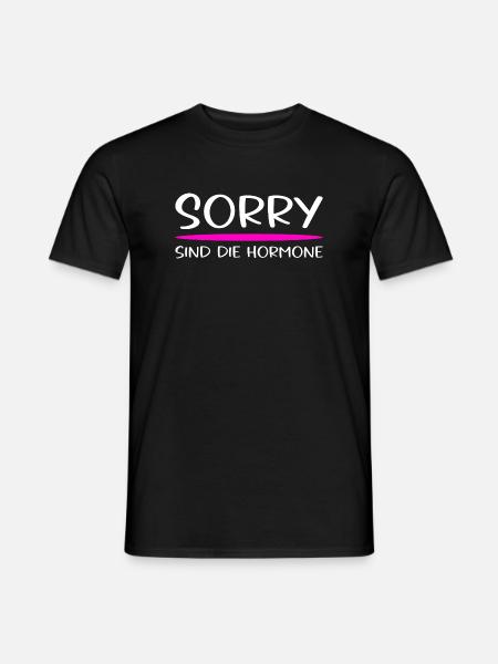 Sorry Sind Die Hormone Frauen Spruch - Männer T-Shirt - Schwarz