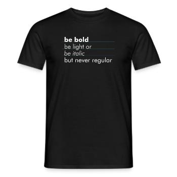 be bold, be light or be italic - but never regular - Männer T-Shirt - Schwarz - Vorne - AI Model Male 178 light (178cm)