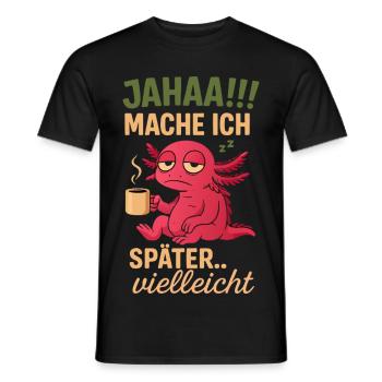 Axolotl Spruch Mache Ich Später - Männer T-Shirt - Schwarz - Vorne - AI Model Male 178 light (178cm)