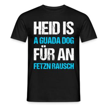 Heid is a guada Dog Fetzn Rausch Bayern - Männer T-Shirt - Schwarz - Vorne - AI Model Male 178 light (178cm)