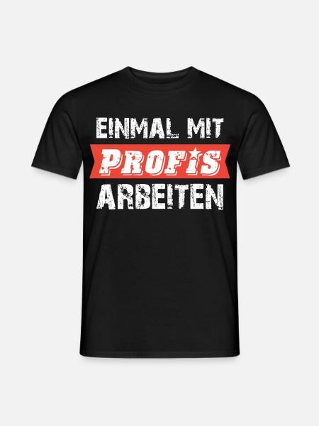 Einmal mit Profis arbeiten Spruch - Männer T-Shirt - Schwarz