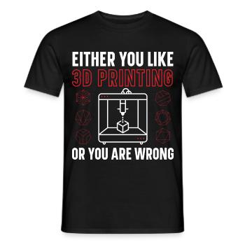 Entweder Sie mögen 3D-Druck oder Sie sind falsch - Männer T-Shirt - Schwarz - Vorne - AI Model Male 178 light (178cm)
