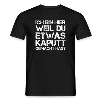 Ich Bin Hier Weil Du Was Kaputt Gemacht Hast - Männer T-Shirt - Schwarz - Vorne - AI Model Male 178 light (178cm)