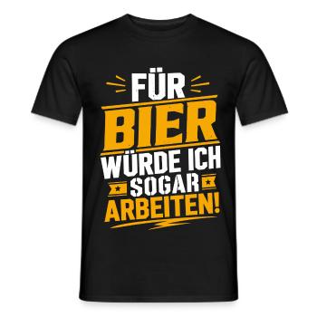 Für Bier würde ich sogar arbeiten - Männer T-Shirt - Schwarz - Vorne - AI Model Male 178 light (178cm)