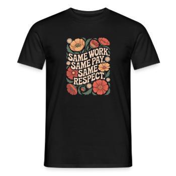 Same Work Same Pay Same Respect Equal Pay Now - Männer T-Shirt - Schwarz - Vorne - AI Model Male 178 light (178cm)