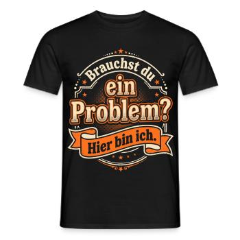 Sarkasmus Spruch - Brauchst du ein Problem? - Männer T-Shirt - Schwarz - Vorne - AI Model Male 178 light (178cm)