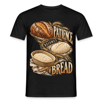 Sauerteig Bäcker Backen Patience Becomes Bread - Männer T-Shirt - Schwarz - Vorne - AI Model Male 178 light (178cm)