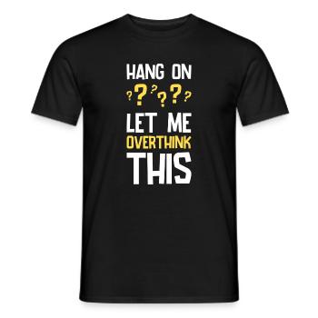 Hang On Let Me Overthink This Lustiger Spruch - Männer T-Shirt - Schwarz - Vorne - AI Model Male 178 light (178cm)