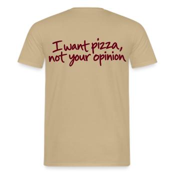 I Want Pizza Not Your Opinion - Männer T-Shirt - Sandbeige - Hinten - AI Model Male 178 light (178cm)