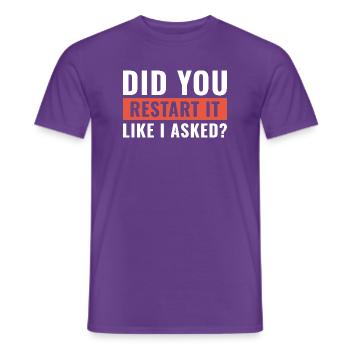 Hast du es neu gestartet, wie ich es beim Helpdesk gebeten habe. - Männer T-Shirt - Lila - Vorne - AI Model Male 178 light (178cm)