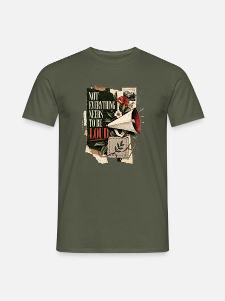 Nicht alles muss laut sein - Männer T-Shirt - Militärgrün