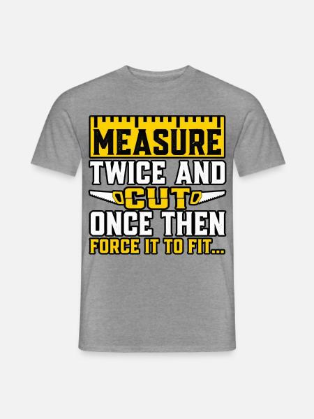 Zweimal messen, einmal schneiden. - Männer T-Shirt - Graphit meliert