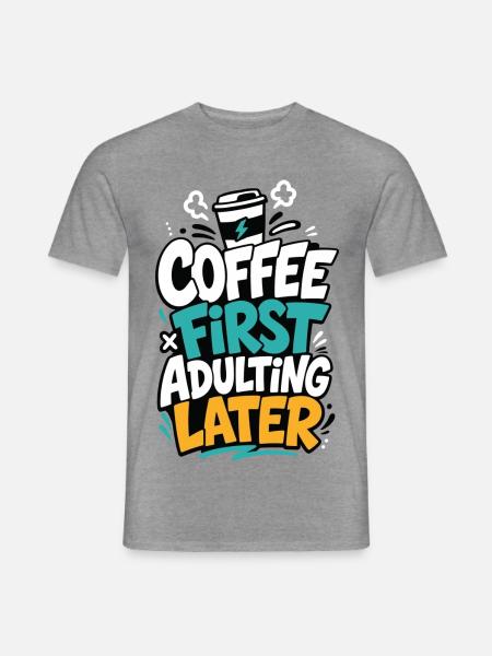 Kaffee – Coffee First Adulting Later - Männer T-Shirt - Graphit meliert