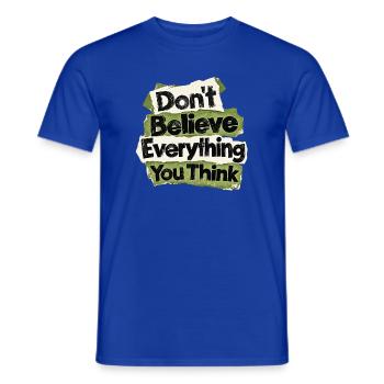 Glaub Nicht Alles, Was Du Denkst - Männer T-Shirt - Dunkelblau - Vorne - AI Model Male 178 light (178cm)
