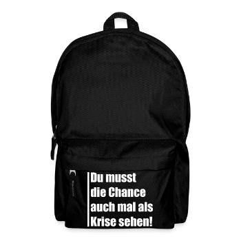 Du musst die Chance auch mal Krise sehen - Rucksack - Schwarz - Vorne