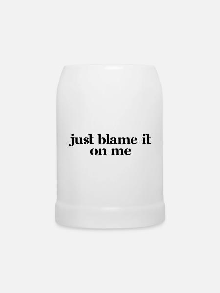 Just blame it on me - Bierkrug - Weiß