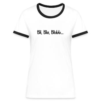Sprüche Spruch lustig witzig Bli Bla Blubb Witz - Frauen Kontrast-T-Shirt - Weiß/Schwarz - Vorne - Selfina (174cm)