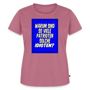 Warum sind so viele Patrioten solche Idioten? - Frauen Premium Bio T-Shirt - Mauve - Vorne - Selfina (174cm)
