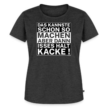 Das kannste schon so machen aber dann isses halt - Frauen Premium Bio T-Shirt - Anthrazit meliert - Vorne - Selfina (174cm)