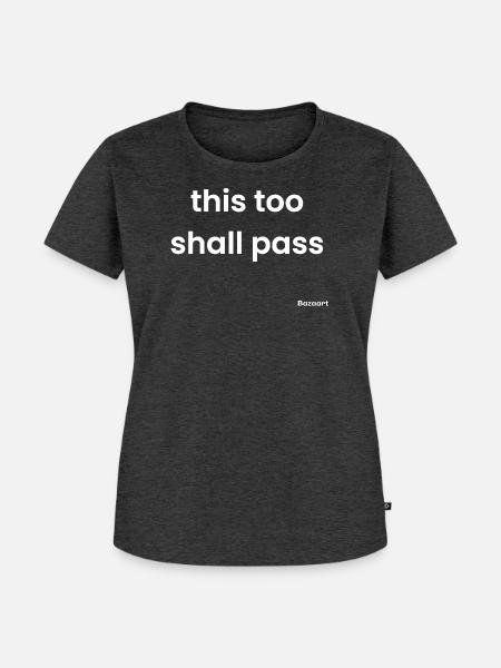 This too shall pass - Frauen Premium Bio T-Shirt - Anthrazit meliert