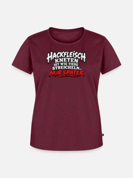 Hackfleisch Kneten Spruch T-Shirt - Frauen Premium Bio T-Shirt - Burgunderrot