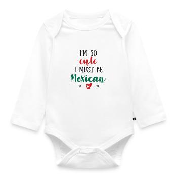 I Am So Cute I Must Be Mexican – Baby & Kids - Organic Longsleeve Baby Bodysuit - white - Front