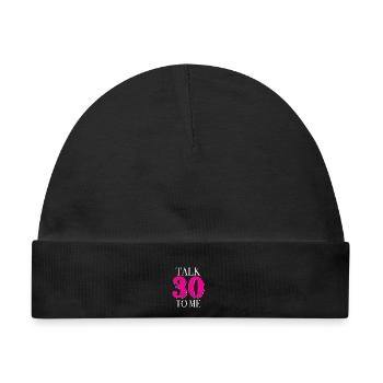 30. Geburtstag Talk 30 To Me Thirty Dirty Thirties - Baby Premium Organic Mütze - Schwarz - Vorne