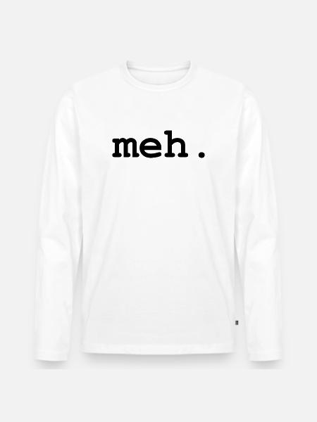 meh humor - Men's Premium Organic Long Sleeve Shirt - white