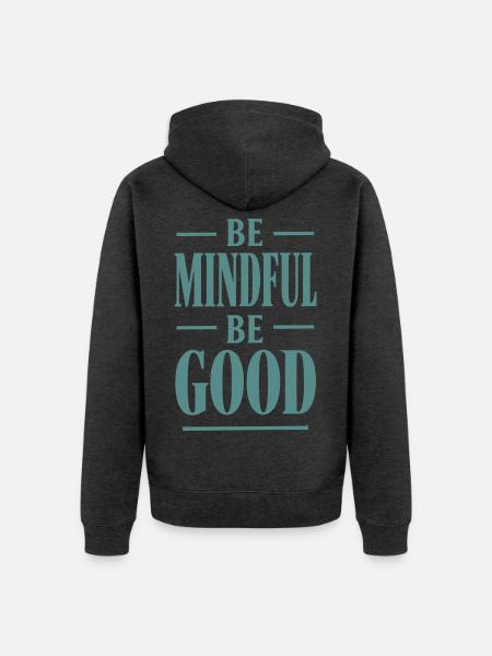 Be Mindful Be Good Spruch - Unisex Premium Bio Zip Hoodie - Anthrazit meliert