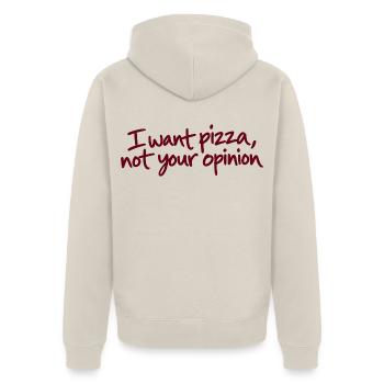 I Want Pizza Not Your Opinion - Unisex Premium Bio Zip Hoodie - Beige - Hinten - Thijin (182cm)