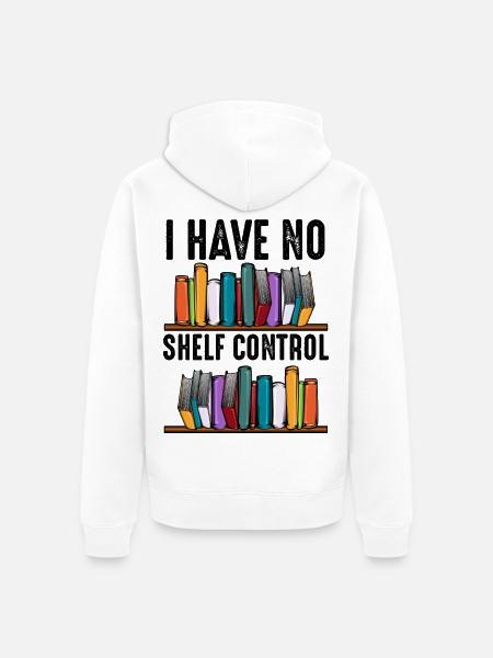 No Shelf Control Spruch Bücher Leser Geschenk - Unisex Premium Bio Zip Hoodie - Weiß