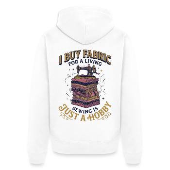 I Buy Fabric for a Living: Nähen ist nur ein Hobby - Unisex Premium Bio Zip Hoodie - Weiß - Hinten - Thijin (182cm)