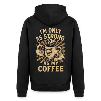I'm Only As Strong As My Coffee - Unisex Premium Bio Zip Hoodie - Schwarz - Hinten - Nico (187cm)