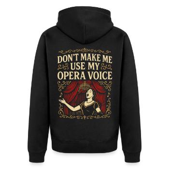 Don't Make Me Use My Opera Voice - Unisex Premium Bio Zip Hoodie - Schwarz - Hinten - Nico (187cm)