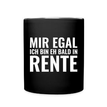 Mir egal ich bin eh bald in Rente - Tasse einfarbig - Schwarz - Vorne
