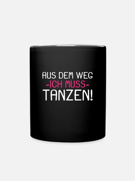 Aus dem Weg ich muss tanzen - Tasse einfarbig - Schwarz