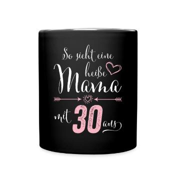 So sieht eine heiße Mama mit 30 Jahren aus - Tasse einfarbig - Schwarz - Vorne