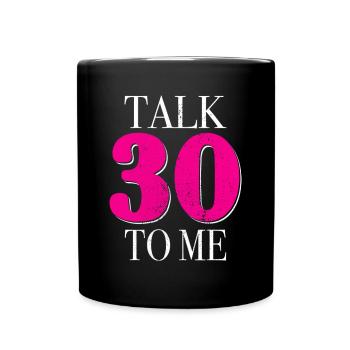 30th Birthday Talk 30 To Me Thirty Dirty Thirties - Full Colour Mug - black - Front