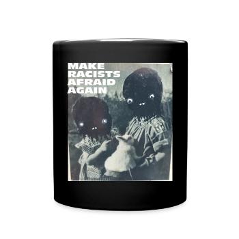 Make racists afraid again Fuck Nazis Racism FCK - Full Colour Mug - black - Front