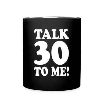 30th Birthday Talk 30 To Me Thirty Dirty Thirties - Full Colour Mug - black - Front
